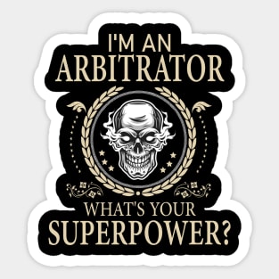 I'm An Arbitrator What's Your Super Power Funny Arbitrator Sticker